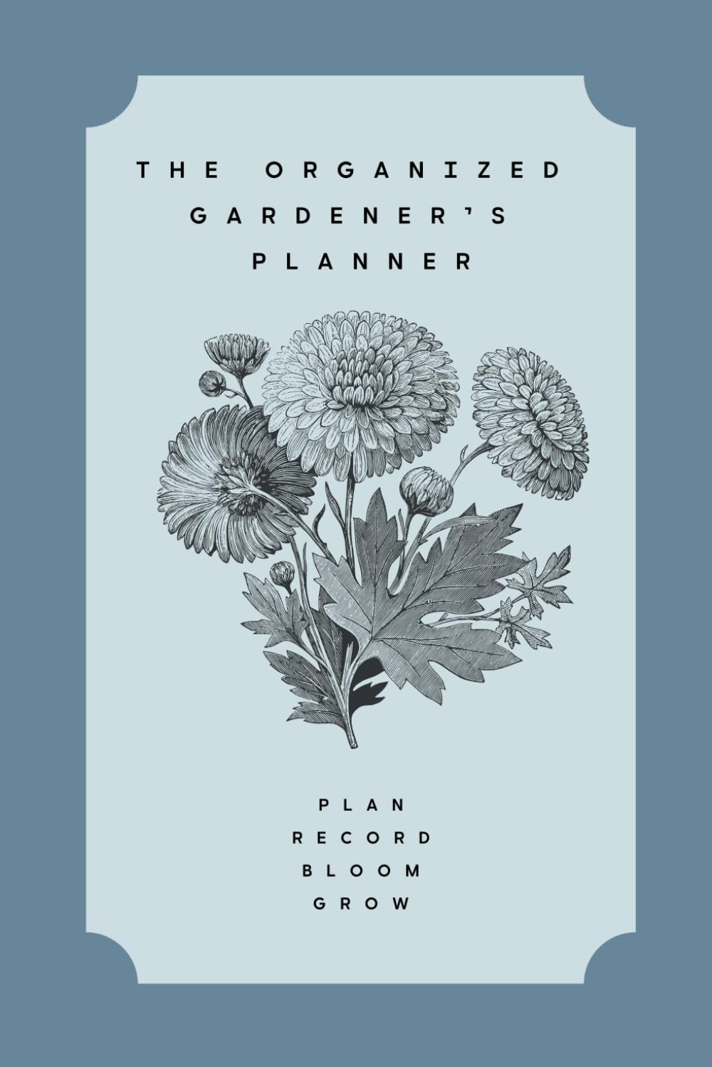 The Organised Gardener's Planner: Plan, Record, Bloom, Grow