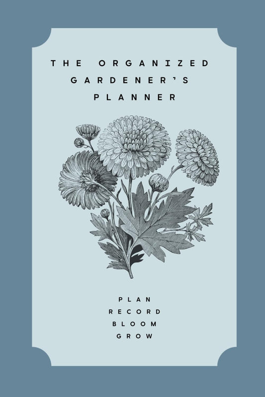 The Organised Gardener's Planner: Plan, Record, Bloom, Grow